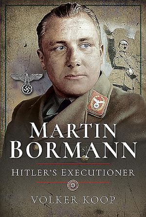 Martin Bormann: Hitler's Executioner image number 0