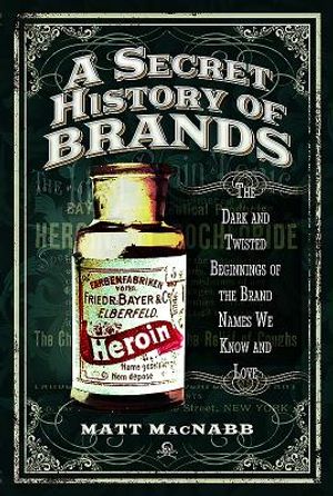 A Secret History of Brands: The Dark and Twisted Beginnings of the Brand Names We Know and Love image number 0