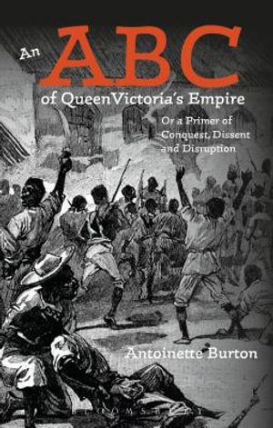 An ABC of Queen Victoria's Empire: Or a Primer of Conquest, Dissent and Disruption image number 0