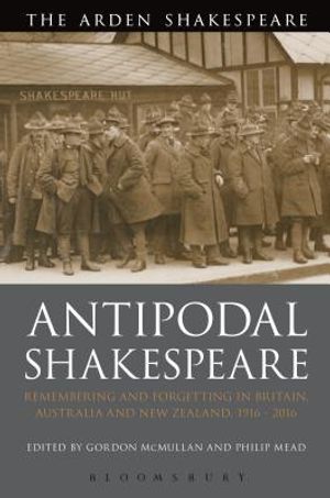 Antipodal Shakespeare: Remembering and Forgetting in Britain, Australia and New Zealand, 1916 - 2016 image number 0