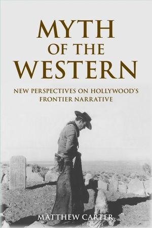Myth of the Western: New Perspectives on Hollywood's Frontier Narrative image number 0