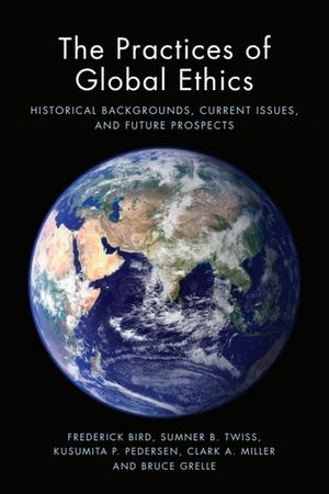 The Practices of Global Ethics: Historical Backgrounds, Current Issues, and Future Prospects image number 0