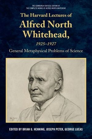 The Harvard Lectures of Alfred North Whitehead, 1925-1927: General Metaphysical Problems of Science image number 0