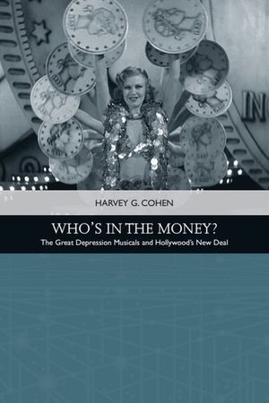 Who's in the Money?: The Great Depression Musicals and Hollywood's New Deal image number 0