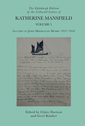 The Edinburgh Edition of the Collected Letters of Katherine Mansfield, Volume 3: Letters to John Middleton Murry 1912-1918 image number 0