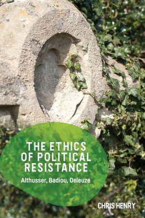 The Ethics of Political Resistance: Althusser, Badiou, Deleuze image number 0