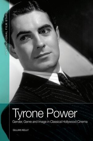 Tyrone Power: Gender, Genre and Image in Classical Hollywood Cinema image number 0