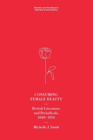 Consuming Female Beauty: British Literature and Periodicals, 1840-1914 image number 0