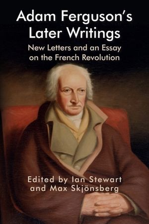 Adam Ferguson's Later Writings: New Letters and an Essay on the French Revolution image number 0