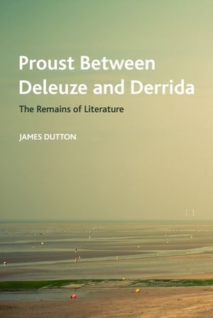 Proust Between Deleuze and Derrida: The Remains of Literature image number 0