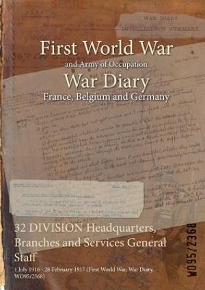 32 DIVISION Headquarters, Branches and Services General Staff: 1 July 1916 - 28 February 1917 (First World War, War Diary, WO95/2368) image number 0