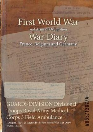 GUARDS DIVISION Divisional Troops Royal Army Medical Corps 3 Field Ambulance: 1 August 1915 - 24 August 1915 (First World War, War Diary, WO95/1207A) image number 0