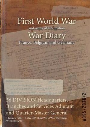 56 DIVISION Headquarters, Branches and Services Adjutant and Quarter-Master General: 1 January 1918 - 18 May 1919 (First World War, War Diary, WO95/29 image number 0