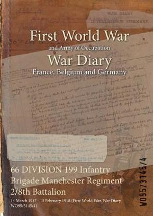 66 DIVISION 199 Infantry Brigade Manchester Regiment 2/8th Battalion: 14 March 1917 - 13 February 1918 (First World War, War Diary, WO95/3145/4) image number 0