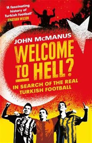 Welcome to Hell?: In Search of the Real Turkish Football image number 0