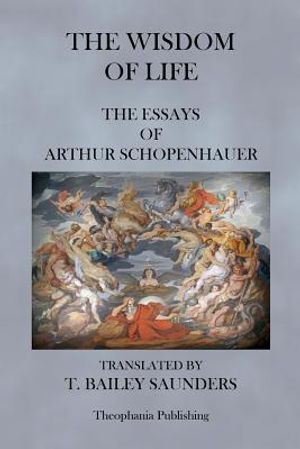 The Wisdom of Life - The Essays of Arthur Schopenhauer image number 0