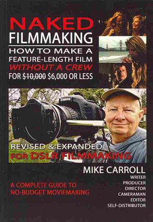 Naked Filmmaking : How to Make a Feature-Length Film - Without a Crew - for $6,000 or Less image number 0