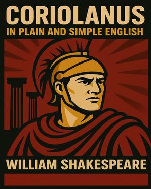 Coriolanus In Plain and Simple English: A Modern Translation and the Original Version image number 0