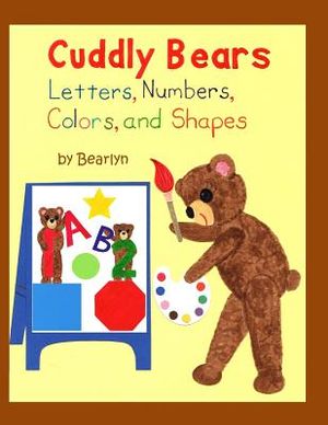 Cuddly Bears Letters, Numbers, Colors, and Shapes: Includes Uppercase/Lowercase Alphabet and Counting 1-20 image number 0