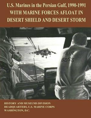 U.S. MArines in the Persian Gulf, 1990 - 1991: With Marine Forces Afloat in Desert Shield and Desert Storm image number 0