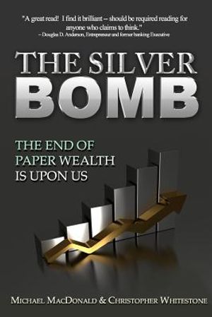The Silver Bomb: The End Of Paper Wealth Is Upon Us image number 0