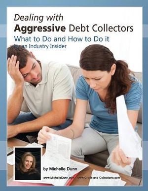Dealing with Aggressive Debt Collectors, what to do and how to do it: If you are in debt and need some help...this book is for you. image number 0