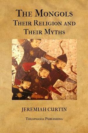 The Mongols, Their Religion and Their Myths image number 0