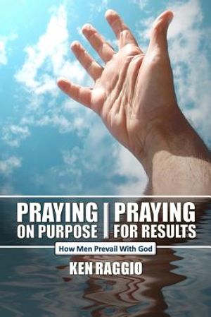 Praying On Purpose - Praying For Results: How Men Prevail With God image number 0