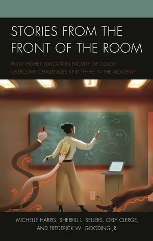 Stories from the Front of the Room: How Higher Education Faculty of Color Overcome Challenges and Thrive in the Academy image number 0