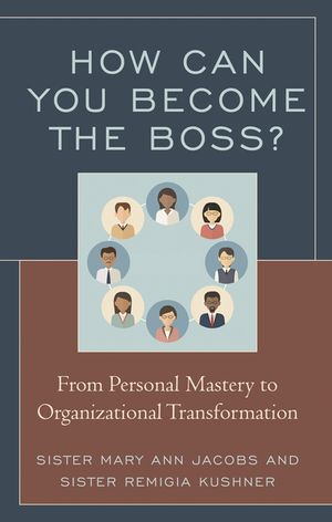 How Can You Become the Boss?: From Personal Mastery to Organizational Transformation image number 0