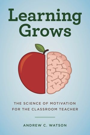 Learning Grows: The Science of Motivation for the Classroom Teacher image number 0