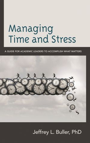 Managing Time and Stress: A Guide for Academic Leaders to Accomplish What Matters image number 0
