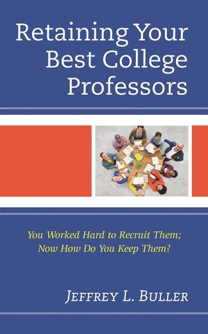 Retaining Your Best College Professors: You Worked Hard to Recruit Them; Now How Do You Keep Them? image number 0