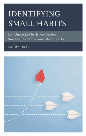 Identifying Small Habits: Left Unchecked by School Leaders Small Faults Can Become Major Cracks image number 0