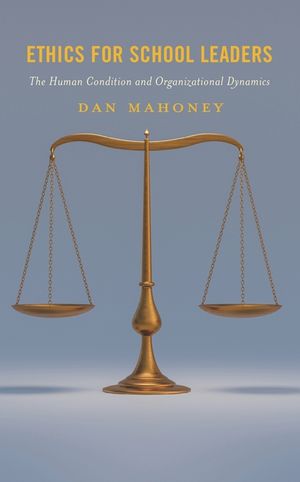 Ethics for School Leaders: The Human Condition and Organizational Dynamics image number 0