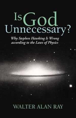 Is God Unnecessary?: Why Stephen Hawking Is Wrong According to the Laws of Physics image number 0