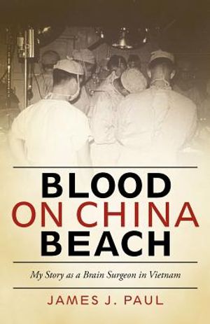 Blood on China Beach: My Story as a Brain Surgeon in Vietnam image number 0
