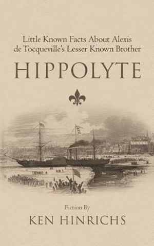 Hippolyte: Little Known Facts about Alexis de Tocqueville's Lesser Known Brother image number 0