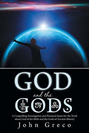 God and the Gods: A Compelling Investigation and Personal Quest for the Truth about God of the Bible and the Gods of Ancient History image number 0