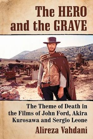 Hero and the Grave: The Theme of Death in the Films of John Ford, Akira Kurosawa and Sergio Leone image number 0
