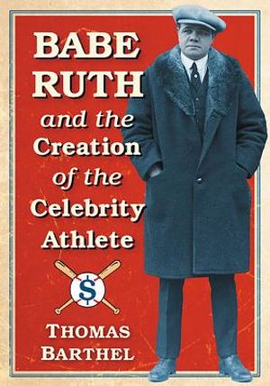 Babe Ruth and the Creation of the Celebrity Athlete image number 0