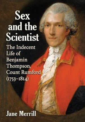 Sex and the Scientist: The Indecent Life of Benjamin Thompson, Count Rumford (1753-1814) image number 0