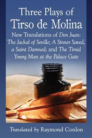 Three Plays of Tirso de Molina: New Translations of Don Juan: The Jackal of Seville; A Sinner Saved, a Saint Damned; And the Timid Young Man at the Pa image number 0