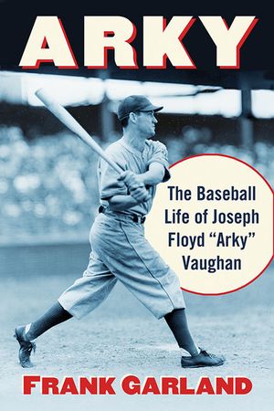 Arky: The Baseball Life of Joseph Floyd Arky Vaughan image number 0