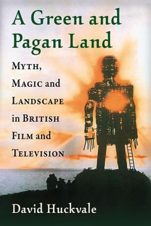 A Green and Pagan Land: Myth, Magic and Landscape in British Film and Television image number 0