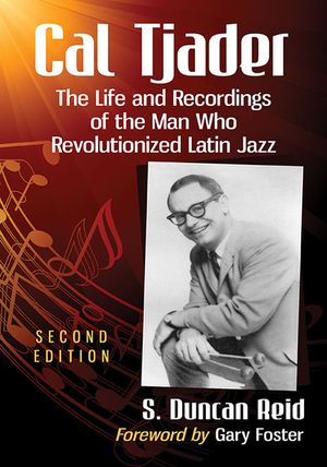 Cal Tjader: The Life and Recordings of the Man Who Revolutionized Latin Jazz, 2D Ed. image number 0