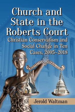 Church and State in the Roberts Court: Christian Conservatism and Social Change in Ten Cases, 2005-2018 image number 0