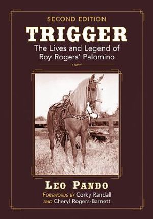 Trigger: The Lives and Legend of Roy Rogers' Palomino, 2D Ed. image number 0