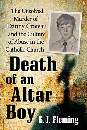 Death of an Altar Boy: The Unsolved Murder of Danny Croteau and the Culture of Abuse in the Catholic Church image number 0