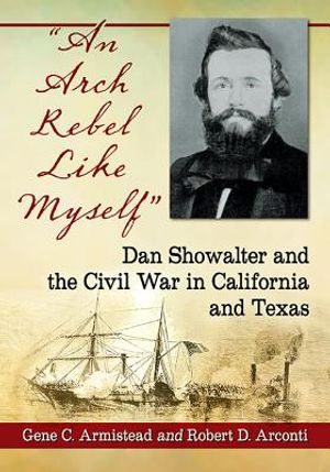 An Arch Rebel Like Myself: Dan Showalter and the Civil War in California and Texas image number 0